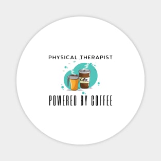 Physical Therapist Powered By Coffee Magnet